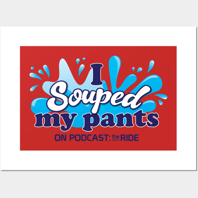 I Souped My Pants Wall Art by Podcast: The Ride